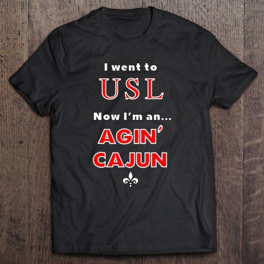 I Went To Usl Now I'm An Agin' Cajun Gift T-Shirt, Graphics Tee